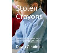 Stolen Crayons: How California Stole $1 Billion in Arts Funding Meant for Our Kids - and the Tuscarora Mother Who Declared War