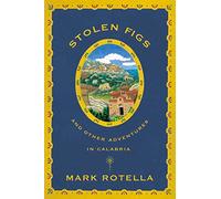 Stolen Figs: And Other Adventures in Calabria