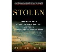 Stolen: Five Free Boys Kidnapped into Slavery and Their Astonishing Odyssey Home