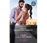 Stolen For His Desert Throne / A Baby To Make Her His Bride: Stolen for His Desert Throne / A Baby to Make Her His Bride (Four Weddings and a Baby)