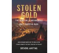 STOLEN GOLD: The Black Hills and America's Most Shameful Rush: When Deadwood Boomed and the Sioux Nation Starved: Manifest Destiny's True Cost in the West
