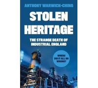 Stolen Heritage: The Strange Death of Industrial England