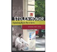 Stolen Honor: Stigmatizing Muslim Men in Berlin by Ewing, Katherine Pratt ( 2008 )