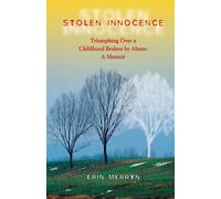 Stolen Innocence: Triumphing Over A Childhood Broken By Abuse: A Memoir