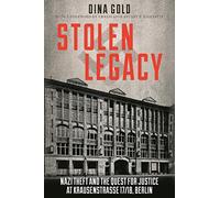 Stolen Legacy: Nazi Theft and the Quest for Justice at Krausenstrasse 17/18, Berlin