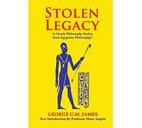 Stolen Legacy: The Greek Philosophy Is A Stolen Egyptian Philosophy