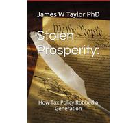 Stolen Prosperity:: How Tax Policy Robbed a Generation