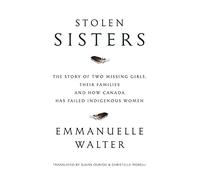 Stolen Sisters: The Story of Two Missing Girls, Their Families, and How Canada Has Failed Indigenous Women