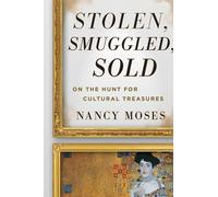 Stolen, Smuggled, Sold: On the Hunt for Cultural Treasures