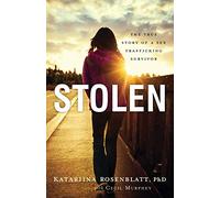 Stolen - The True Story of a Sex Trafficking Survivor