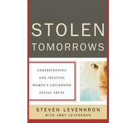 Stolen Tomorrows - Understanding and Treating Women′s Childhood Sexual Abuse