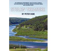 Stolen Treasure: The horrendous environmental and ecological scandals that are destroying the natural heritage of Eastern Canada and the United States