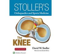 Stoller's Orthopaedics and Sports Medicine: The Knee: Includes Stoller Lecture Videos and Stoller Notes (Stollers Orthopaedics & Sports)