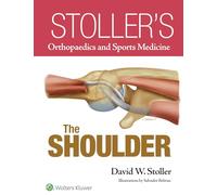 Stoller's Orthopaedics and Sports Medicine: The Shoulder (Orthopaedics & Sports Medicine)