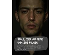 Stolz, oder nur Feige und seine Folgen.: Es gibt Worte, die klingen größer als sie sind. Stolz ist so ein Wort. Viele sprechen es aus, als wäre es ein Schild gegen die Unanständigkeit…