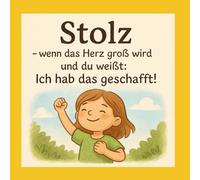 Stolz - wenn das Herz vor Freude wächst: Ein Kinderbuch über Selbstbewusstsein, Mut und eigene Erfolge (Gefühle für Kinder erklärt)