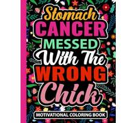 Stomach Cancer Messed With The Wrong Chick Motivational Coloring Book: Uplifting Gastric Cancer Gift for Women (30 Encouraging Quotes) Chemo Treatment ... x 11) Inspirational Care Gifts for Patients