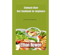 Stomach Ulcer Diet Cookbook for beginners: Find Relief through food