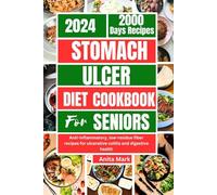 STOMACH ULCER DIET COOKBOOK FOR SENIORS: Anti-inflammatory, low-residue fiber recipes for ulcerative colitis and digestive health