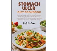 STOMACH ULCER DIET COOKBOOK: Healing Recipes And Nutritional Strategies For Soothing Digestive Health, Reducing Inflammation, And Promoting Rapid Recovery With Easy-To-Make, Gut-Friendly Meals