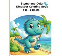 Stomp and Color Dinosaur Coloring Book for Toddlers.: 45 Unique and Bold and Easy Images of Dinosaurs. A fun and educative book for kids
