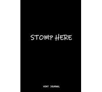 Stomp Here Vent Journal: Rage Page a Journal for the Bad Days