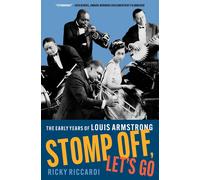 Stomp Off Let's Go The Early Years of Louis Armstrong