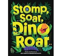 Stomp, Soar, Dino Roar (Dinos, Rhinos, and More)