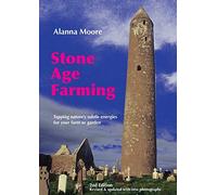 Stone Age Farming: Tapping Nature's Subtle Energies for Your Farm or Garden