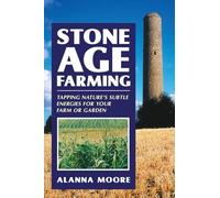 Stone Age Farming: Tapping Nature's Subtle Energies for Your Farm or Garden