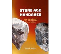 Stone Age Handaxes, Art & Ritual (Second Edition)