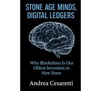Stone Age Minds, Digital Ledgers: Why Blockchain Is Our Oldest Invention in New Form