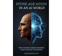 Stone Age Minds in an AI World: Why Human Consciousness Must Evolve to Survive