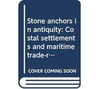 Stone anchors in antiquity: Coastal settlements and maritime trade-routes in the Eastern Mediterranean ca. 1600-1050 B.C (Studies in Mediterranean archaeology)