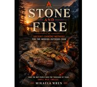 Stone and Fire: Ancient Cooking Methods for the Modern Outdoor Cook | 75 Hot Rock, Ember, and Fire Pit Recipes for Camping and Bushcraft (Out Camping)