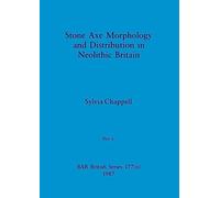 Stone Axe Morphology and Distribution in Neolithic Britain, Part ii: 177 (BAR British)