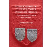 Stone Carving of the Hospitaller Period in Rhodes: Displaced pieces and fragments