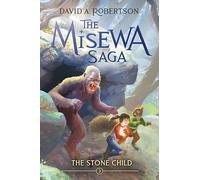 Stone Child, The: The Misewa Saga, Book Three: 3