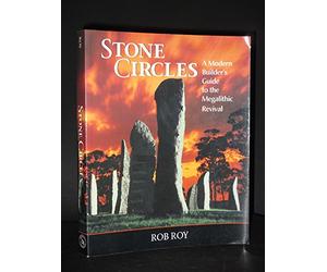 Stone Circles: A Modern Builders Guide to the Megalithic Revival