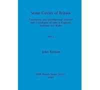 Stone Circles of Britain, Part ii: Taxonomic and distributional analyses and a catalogue of sites in England, Scotland and Wales: 215 (BAR British)