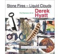 Stone Fires - Liquid Clouds : The Shamanic Art of Derek Hyatt