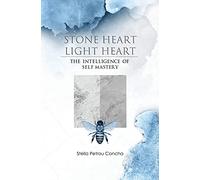 Stone Heart, Light Heart: The Intelligence of Self Mastery