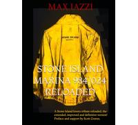 STONE ISLAND MARINA 984/024 RELOADED: A STONE ISLAND LOVERS TRIBUTE Reloaded the extended, improved and definitive version! Preface and support by Scott Graves.