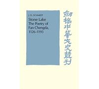 Stone Lake: The Poetry of Fan Chengda 1126-1193 (Cambridge Studies in Chinese History, Literature and Institutions)