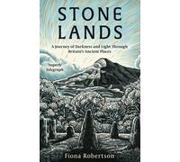 Stone Lands : A Journey of Darkness and Light Through Britain’s Ancient Places