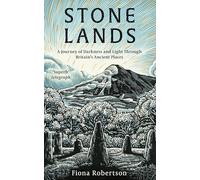 Stone Lands – A Journey of Darkness and Light Through Britain's Ancient Places