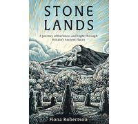 Stone Lands: A Journey of Darkness and Light Through Britain’s Ancient Places