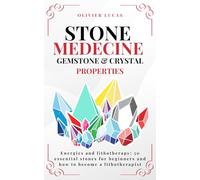 Stone Medecine : Gemstone & Crystal Properties: Energies and lithotherapy: 50 essential stones for beginners and how to become a lithotherapist (Celestia Publishing)