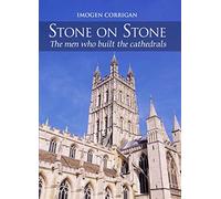 Stone on Stone : The Men Who Built The Cathedrals