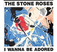 STONE ROSES / I WANNA BE ADORED